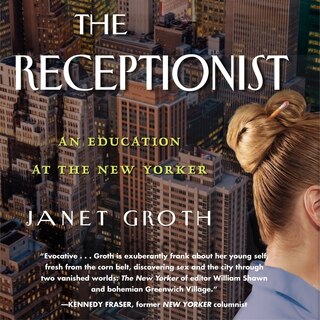 The Receptionist: An Education At The New Yorker (digital Edition)