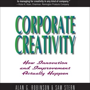 Corporate Creativity: How Innovation And Improvement Actually Happen