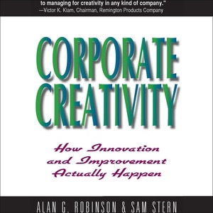 Corporate Creativity: How Innovation And Improvement Actually Happen