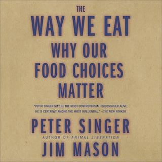 The Way We Eat: Why Our Food Choices Matter