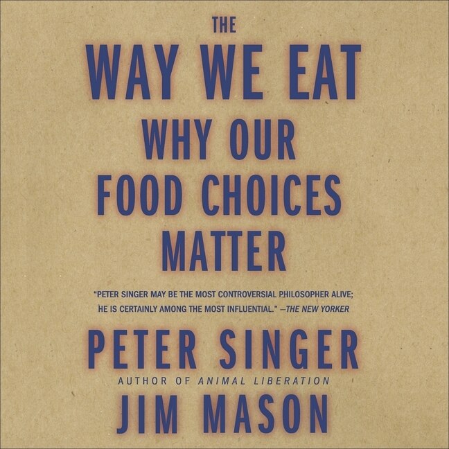 The Way We Eat: Why Our Food Choices Matter