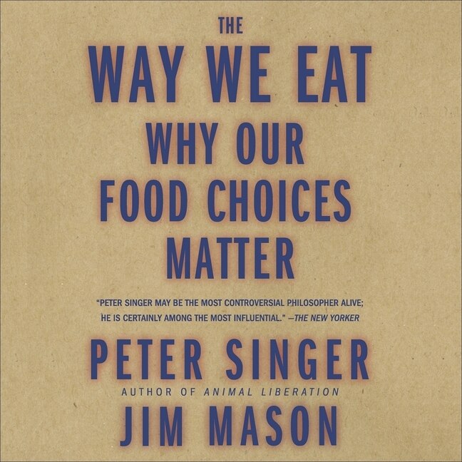 The Way We Eat: Why Our Food Choices Matter