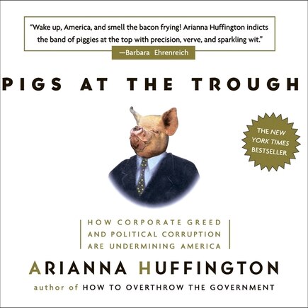 Pigs At The Trough: How Corporate Greed And Political Corruption Are Undermining America