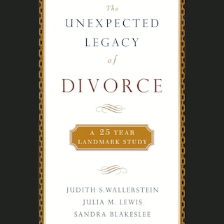 The Unexpected Legacy Of Divorce: A 25-year Landmark Study