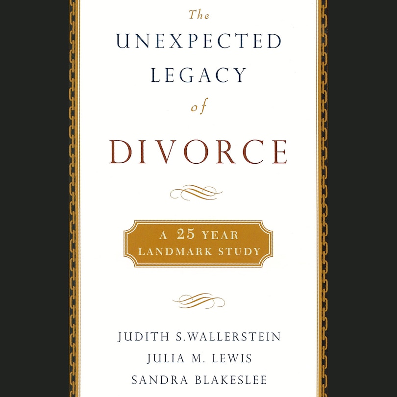 The Unexpected Legacy Of Divorce: A 25-year Landmark Study