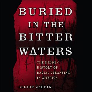 Buried In The Bitter Waters: The Hidden History Of Racial Cleansing In America