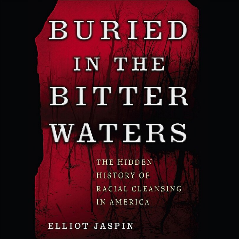 Buried In The Bitter Waters: The Hidden History Of Racial Cleansing In America