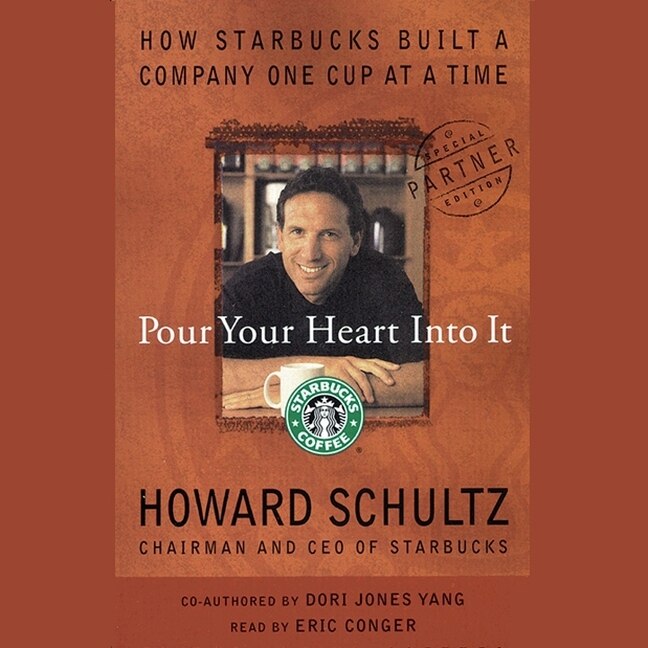 Pour Your Heart Into It: How Starbucks Built A Company One Cup At A Time