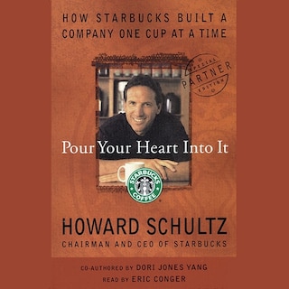 Pour Your Heart Into It: How Starbucks Built A Company One Cup At A Time