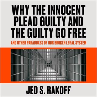 Front cover_Why The Innocent Plead Guilty And The Guilty Go Free Lib/e