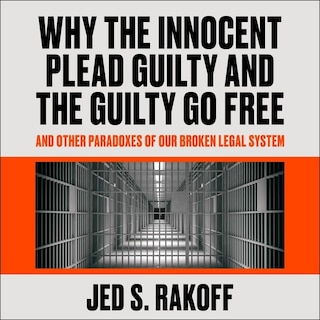 Front cover_Why The Innocent Plead Guilty And The Guilty Go Free