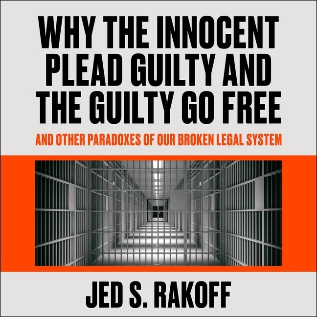 Front cover_Why The Innocent Plead Guilty And The Guilty Go Free