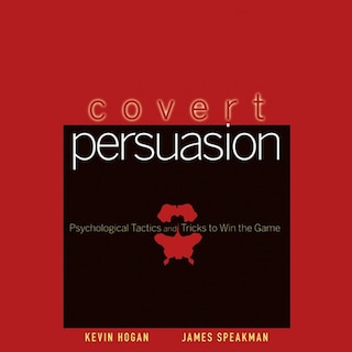 Covert Persuasion: Psychological Tactics And Tricks To Win The Game