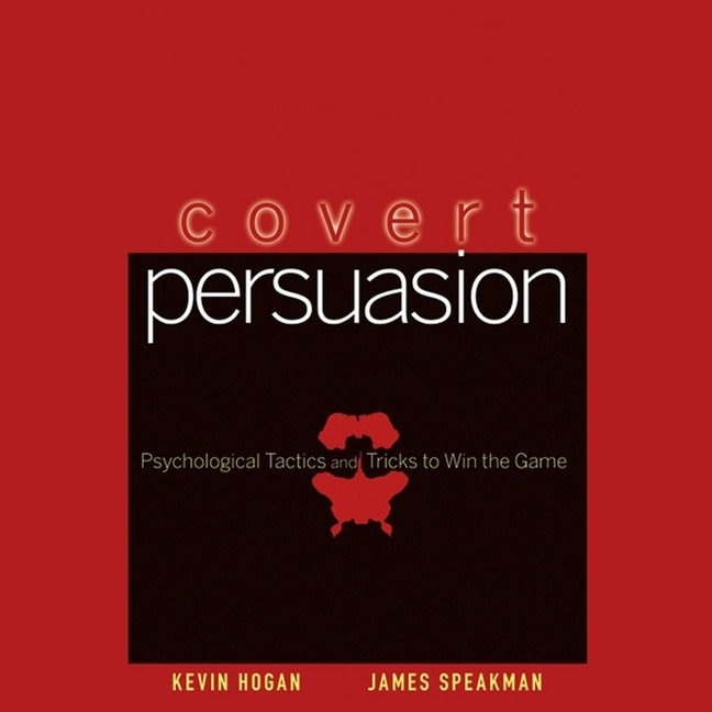 Covert Persuasion: Psychological Tactics And Tricks To Win The Game