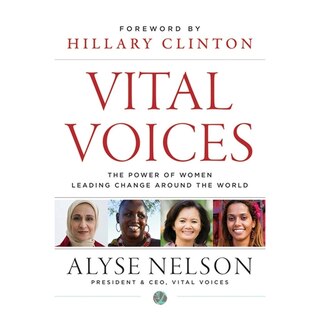 Vital Voices: The Power Of Women Leading Change Around The World