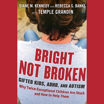 Bright Not Broken: Gifted Kids, Adhd, And Autism