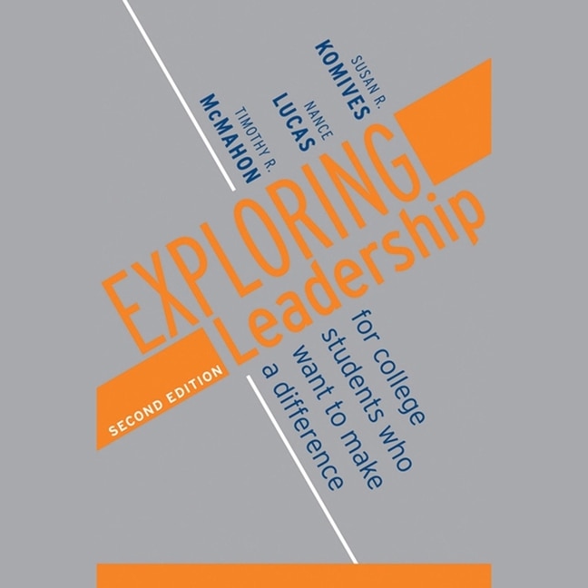 Exploring Leadership: For College Students Who Want To Make A Difference