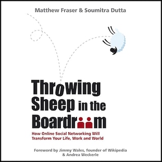 Throwing Sheep In The Boardroom: How Online Social Networking Will Transform Your Life, Work And World
