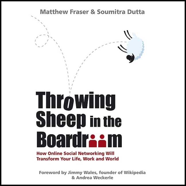 Throwing Sheep In The Boardroom: How Online Social Networking Will Transform Your Life, Work And World