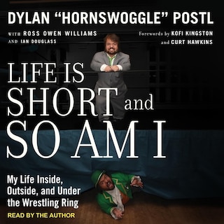 Life is Short and So Am I: My Life Inside, Outside, and Under the Wrestling Ring