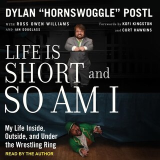 Life is Short and So Am I: My Life Inside, Outside, and Under the Wrestling Ring