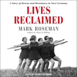 Lives Reclaimed: A Story of Rescue and Resistance in Nazi Germany