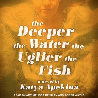 Front cover_The Deeper the Water the Uglier the Fish Lib/E