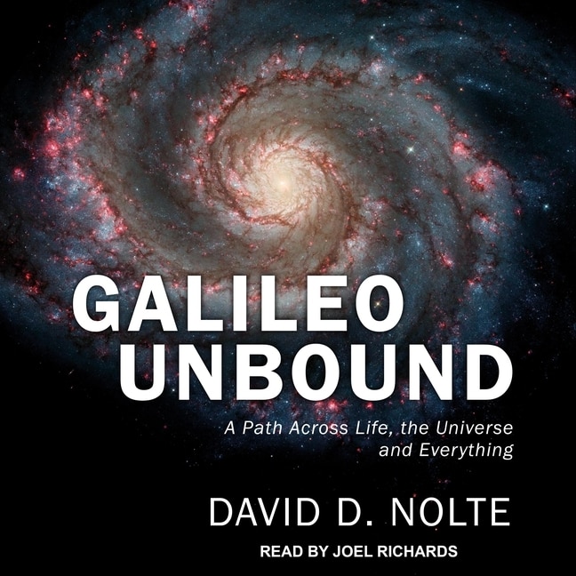 Galileo Unbound: A Path Across Life, the Universe and Everything
