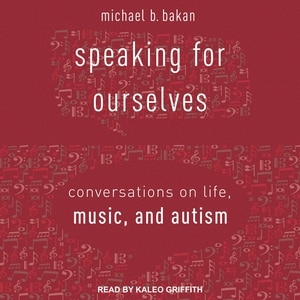 Speaking for Ourselves: Conversations on Life, Music, and Autism