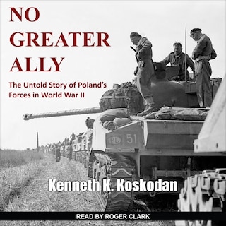 No Greater Ally: The Untold Story of Poland’s Forces in World War II