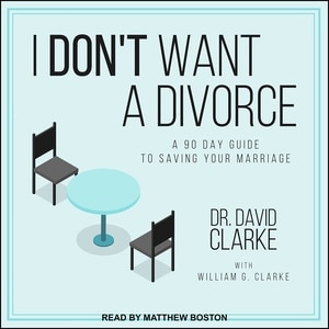 I Don't Want a Divorce: A 90 Day Guide to Saving Your Marriage