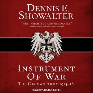 Instrument of War: The German Army 1914–18