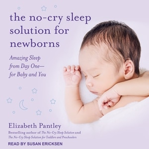 The No-Cry Sleep Solution for Newborns: Amazing Sleep from Day One – For Baby and You