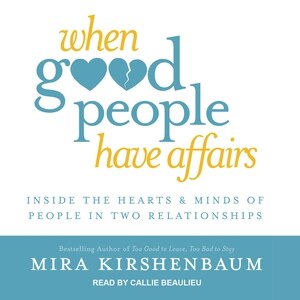 When Good People Have Affairs: Inside the Hearts & Minds of People in Two Relationships