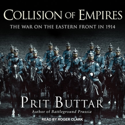 Collision of Empires: The War on the Eastern Front in 1914