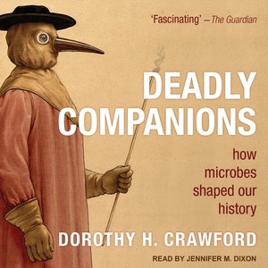 Deadly Companions: How Microbes Shaped Our History