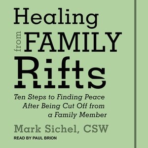 Healing From Family Rifts: Ten Steps to Finding Peace After Being Cut Off From a Family Member