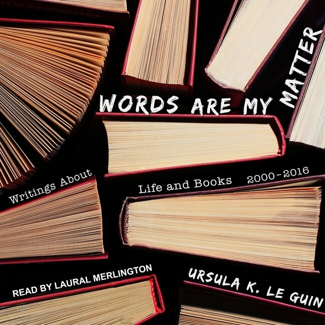 Words Are My Matter: Writings About Life and Books, 2000-2016, with a Journal of a Writer’s Week