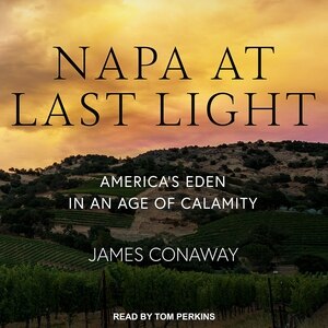 Napa at Last Light: America’s Eden in an Age of Calamity