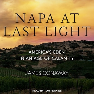 Napa at Last Light: America’s Eden in an Age of Calamity