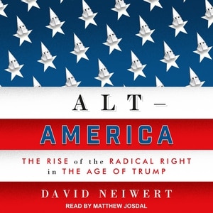 Alt-America: The Rise of the Radical Right in the Age of Trump