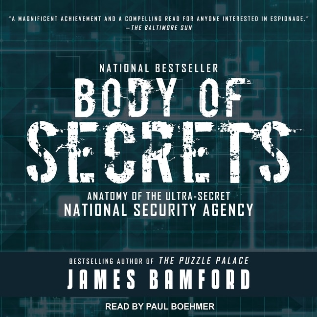 Body of Secrets: Anatomy of the Ultra-Secret National Security Agency