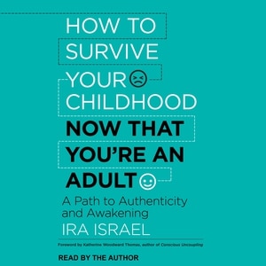 Front cover_How to Survive Your Childhood Now That You're an Adult
