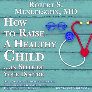 Front cover_How to Raise a Healthy Child…In Spite Of Your Doctor