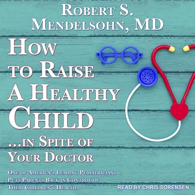 Front cover_How to Raise a Healthy Child…In Spite Of Your Doctor