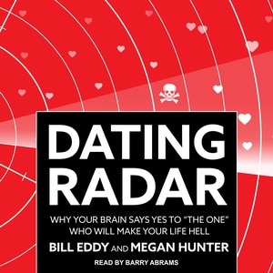 Dating Radar: Why Your Brain Says Yes to The One Who Will Make Your Life Hell