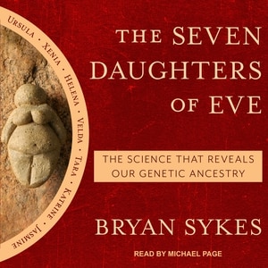 The Seven Daughters of Eve: The Science That Reveals Our Genetic Ancestry