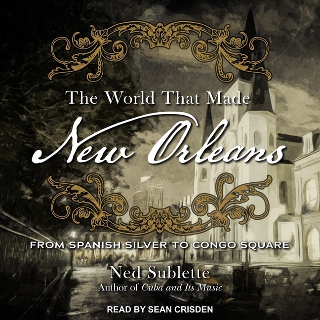 Couverture_The World That Made New Orleans Lib/E
