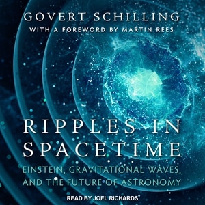 Ripples in Spacetime: Einstein, Gravitational Waves, and the Future of Astronomy