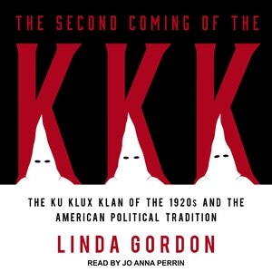 The Second Coming of the KKK: The Ku Klux Klan of the 1920s and the American Political Tradition